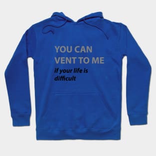 YOU CAN VENT TO ME Hoodie